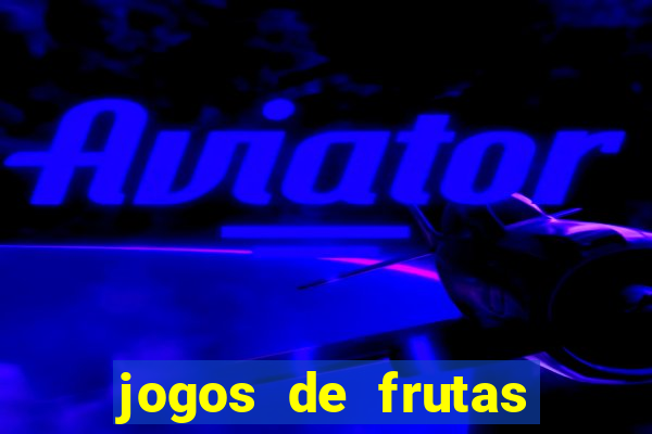 jogos de frutas para ganhar dinheiro